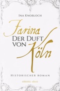 Cover: Farina - Der Duft von K&ouml;ln. Die gro&szlig;e K&ouml;lner Parf&uuml;m-Saga: Der Siegeszug - Emons Verlag