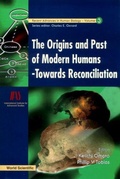 Cover: Origins And Past Of Modern Humans, The: Towards Reconciliation - World Scientific Publishing Co Pte Ltd