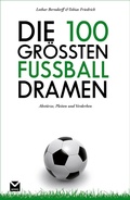Cover: Die 100 gr&ouml;&szlig;ten Fu&szlig;ball-Dramen - Edel