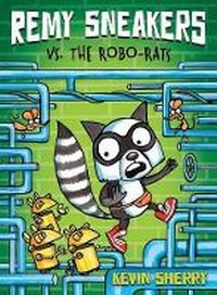 Enlarge image Cover: Remy Sneakers vs. the Robo-Rats (Remy Sneakers #1) - Scholastic US