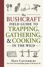 Cover: The Bushcraft Field Guide to Trapping, Gathering, and Cooking in the Wild - Adams Media