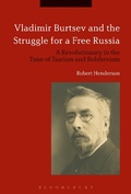 Cover: Vladimir Burtsev and the Struggle for a Free Russia - Bloomsbury Academic