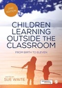 Cover: Children Learning Outside the Classroom - SAGE Publications Ltd