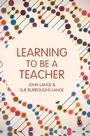 Cover: Learning to be a Teacher - SAGE Publications Ltd