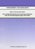Cover: Die vorzeitige Beendbarkeit des Anstellverh&auml;ltnisses eines AG-Vorstandmitglieds gegen seinen Willen - Centaurus Verlag & Media