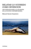 Cover: Relatar lo ocurrido como invenci&oacute;n : una introducci&oacute;n a la filosof&iacute;a de la ficci&oacute;n contempor&aacute;nea - Ediciones C&aacute;tedra