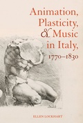 Cover: Animation, Plasticity, and Music in Italy, 1770-1830 - University of California Press