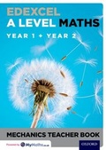 Cover: Edexcel A Level Maths: Year 1 + Year 2 Mechanics Teacher Book - Oxford University Press