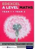 Cover: Edexcel A Level Maths: Year 1 + Year 2 Statistics Teacher Book - Oxford University Press