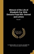 Cover: Memoir of the Life of Elizabeth Fry, With Extracts From Her Journal and Letters; Volume 1 - Wentworth Press
