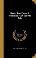 Cover: Under Two Flags. A Romantic Play, in Four Acts - Wentworth Press