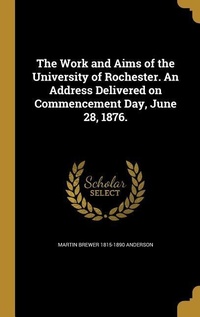 Enlarge image Cover: The Work and Aims of the University of Rochester. An Address Delivered on Commencement Day, June 28, 1876. - Creative Media Partners, LLC
