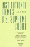 Cover: Institutional Games and the U.S. Supreme Court - University of Virginia Press