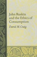 Cover: John Ruskin and the Ethics of Consumption - University of Virginia Press