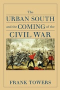 Cover: The Urban South and the Coming of the Civil War - University of Virginia Press