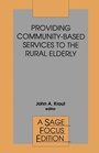 Cover: Providing Community-Based Services to the Rural Elderly - SAGE Publications Inc