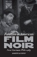 Cover: Fatalism in American Film Noir - University of Virginia Press