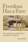 Cover: Freedom Has a Face - University of Virginia Press