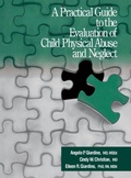 Cover: A Practical Guide to the Evaluation of Child Physical Abuse and Neglect - SAGE Publications Inc