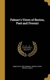 Enlarge image Cover: Palmer's Views of Boston, Past and Present - Wentworth Press