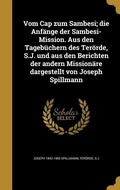 Cover: Vom Cap zum Sambesi; die Anfaenge der Sambesi-Mission. Aus den Tagebuechern des Teroerde, S.J. und aus den Berichten der andern Missionaere dargestellt von Joseph Spillmann - Wentworth Press