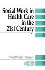 Cover: Social Work in Health Care in the 21st Century - SAGE Publications Inc