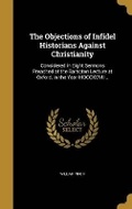 Cover: The Objections of Infidel Historians Against Christianity - Wentworth Press