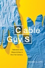 Cover: Cable Guys - New York University Press