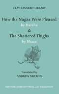 Cover: How the Nagas Were Pleased by Harsha & the Shattered Thighs by Bhasa - New York University Press