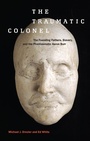 Cover: The Traumatic Colonel - New York University Press