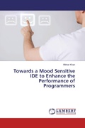 Cover: Towards a Mood Sensitive IDE to Enhance the Performance of Programmers - LAP Lambert Academic Publishing
