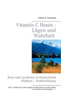 Cover: Vitamin C Heute - L&uuml;gen und Wahrheit - Books on Demand