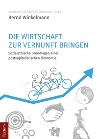 Abbildung von: Die Wirtschaft zur Vernunft bringen - Tectum Wissenschaftsverlag