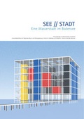 Cover: SEE // STADT. Eine Wasserstadt im Bodensee - Leibniz Universit&auml;t Hannover Regionales Bauen + Siedlungsplanung