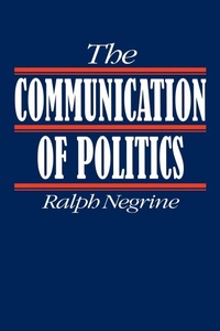Enlarge image Cover: The Communication of Politics - SAGE Publications Inc