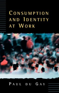 Enlarge image Cover: Consumption and Identity at Work - SAGE Publications Inc