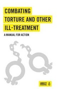Cover: Combating Torture and Other Ill-Treatment - Amnesty International UK