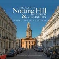 Abbildung von: Wild About Notting Hill & North Kensington - Unity Print and Publishing Ltd
