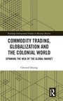 Cover: Commodity Trading, Globalization and the Colonial World - Routledge