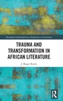 Cover: Trauma and Transformation in African Literature - Routledge