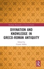Cover: Divination and Knowledge in Greco-Roman Antiquity - Routledge