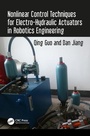 Cover: Nonlinear Control Techniques for Electro-Hydraulic Actuators in Robotics Engineering - CRC Press