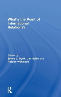 Enlarge image Cover: What's the Point of International Relations? - Routledge