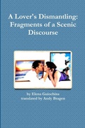 Cover: A Lover's Dismantling: Fragments of a Scenic Discourse - Lulu.com
