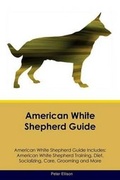 Cover: American White Shepherd Guide American White Shepherd Guide Includes - Global Pet Care International