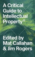 Cover: A Critical Guide to Intellectual Property - Zed Books Ltd