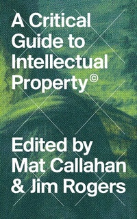 Enlarge image Cover: A Critical Guide to Intellectual Property - Zed Books Ltd