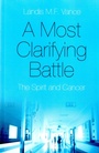 Cover: Most Clarifying Battle, A - The Spirit and Cancer - O Books