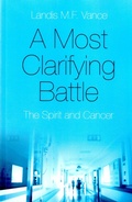 Cover: Most Clarifying Battle, A - The Spirit and Cancer - O Books