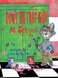 Cover: Don't Be That KID! At School - Lois McGuire